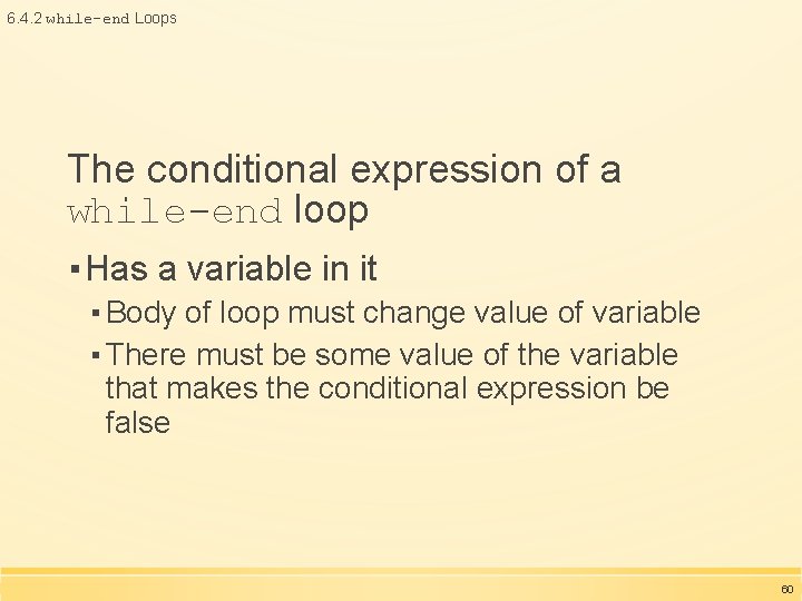 6. 4. 2 while-end Loops The conditional expression of a while-end loop ▪ Has 6. 4. 2 while-end Loops The conditional expression of a while-end loop ▪ Has
