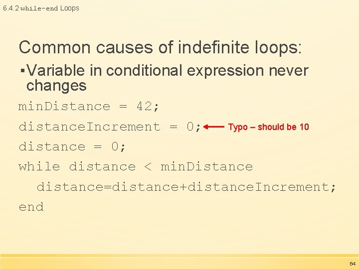 6. 4. 2 while-end Loops Common causes of indefinite loops: ▪ Variable in conditional 6. 4. 2 while-end Loops Common causes of indefinite loops: ▪ Variable in conditional