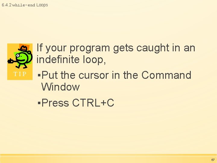 6. 4. 2 while-end Loops TIP If your program gets caught in an indefinite 6. 4. 2 while-end Loops TIP If your program gets caught in an indefinite
