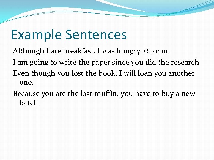 Example Sentences Although I ate breakfast, I was hungry at 10: 00. I am