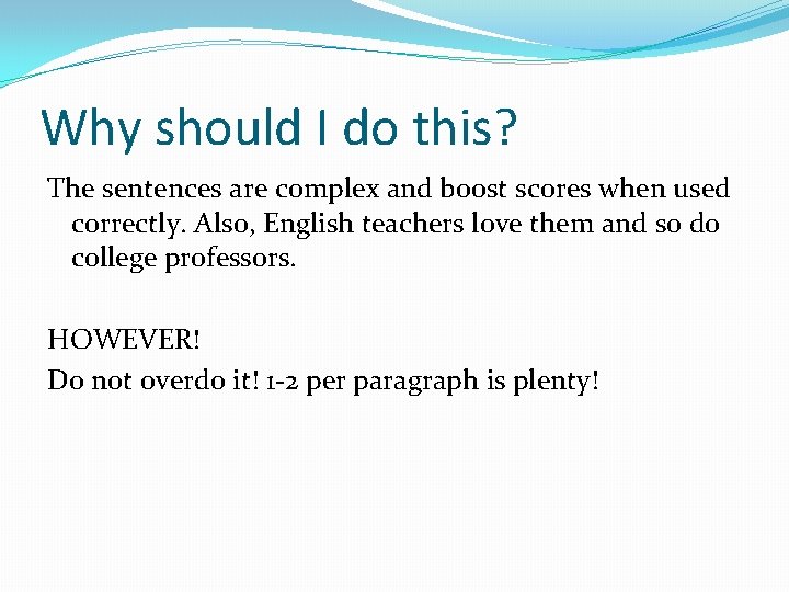 Why should I do this? The sentences are complex and boost scores when used
