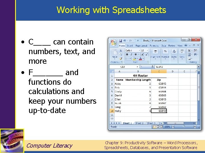 Working with Spreadsheets • C____ can contain numbers, text, and more • F_______ and