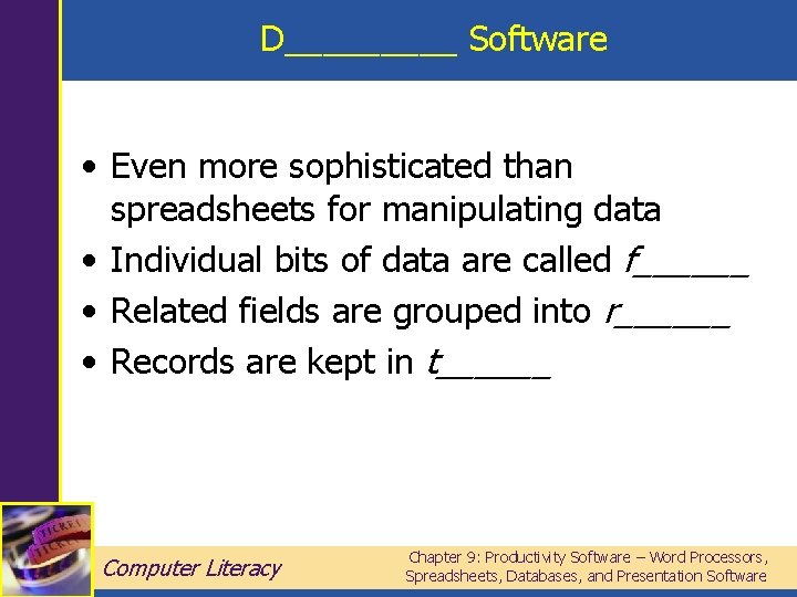 D_____ Software • Even more sophisticated than spreadsheets for manipulating data • Individual bits