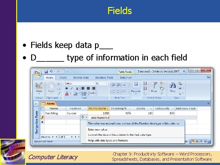 Fields • Fields keep data p___ • D______ type of information in each field