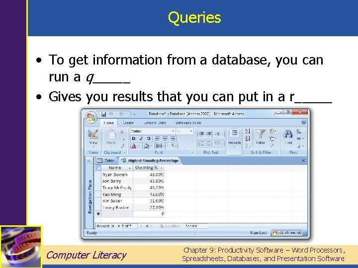 Queries • To get information from a database, you can run a q_____ •