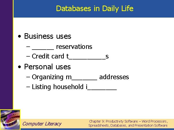 Databases in Daily Life • Business uses – ______ reservations – Credit card t_____s