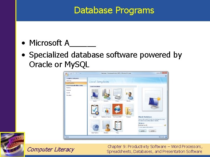 Database Programs • Microsoft A______ • Specialized database software powered by Oracle or My.