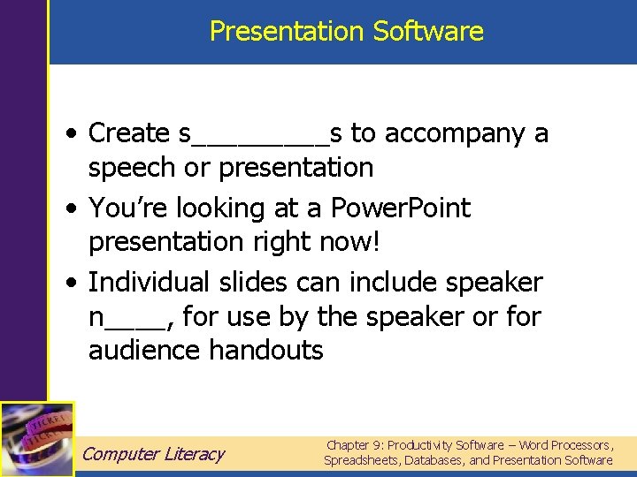 Presentation Software • Create s_____s to accompany a speech or presentation • You’re looking