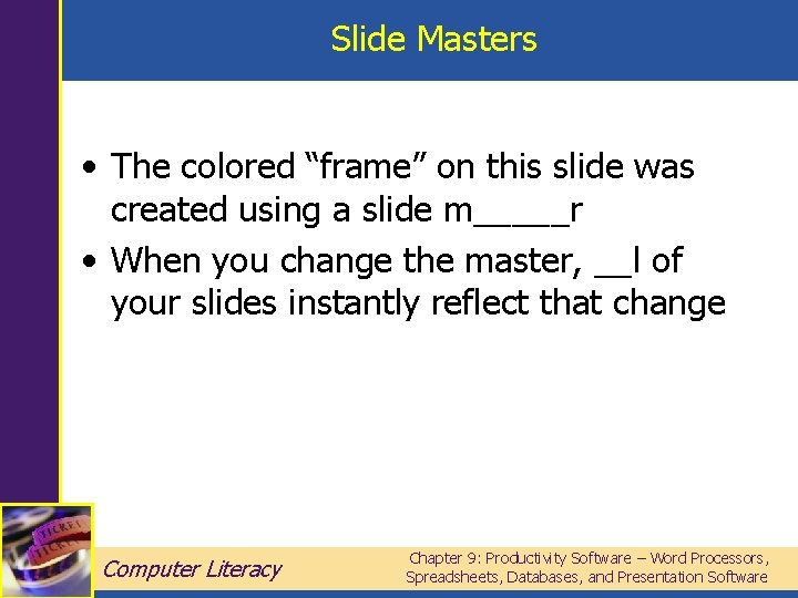 Slide Masters • The colored “frame” on this slide was created using a slide