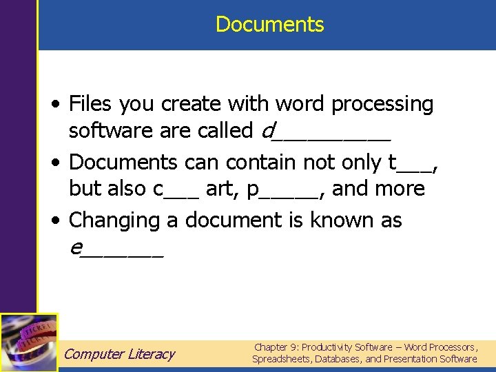 Documents • Files you create with word processing software called d_____ • Documents can