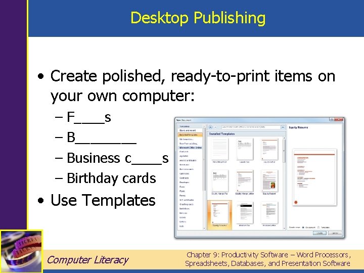 Desktop Publishing • Create polished, ready-to-print items on your own computer: – F____s –