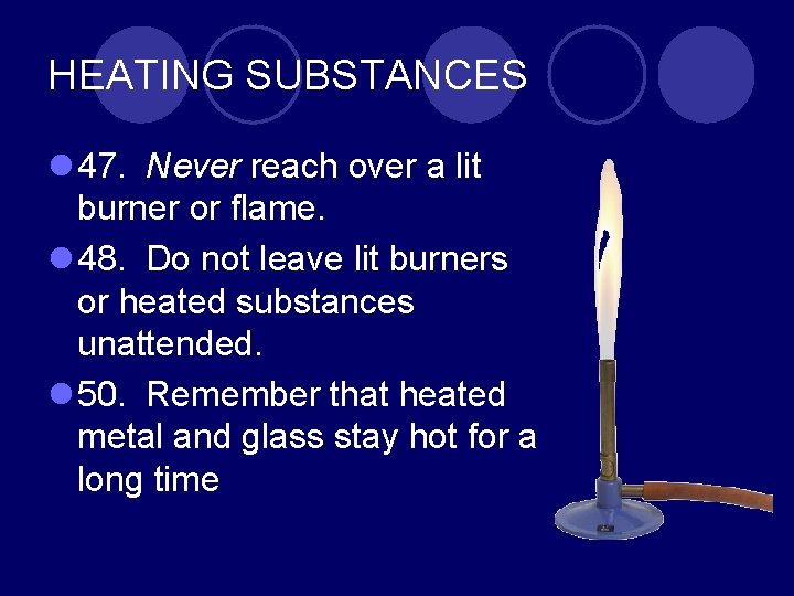 HEATING SUBSTANCES l 47. Never reach over a lit burner or flame. l 48.