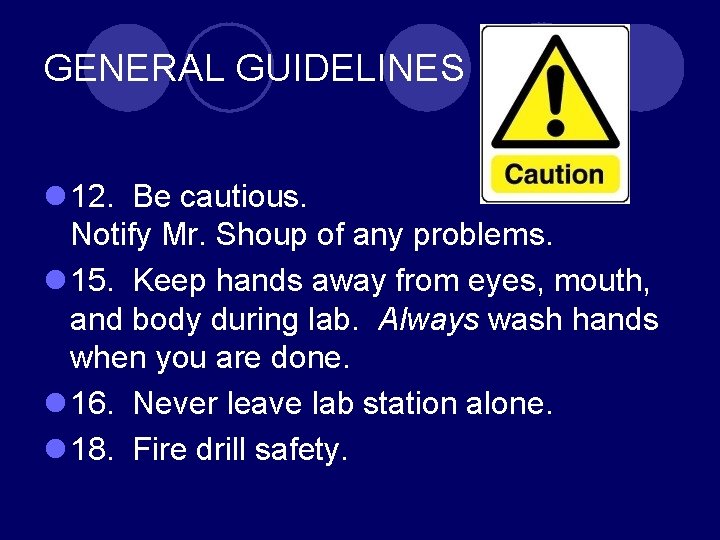 GENERAL GUIDELINES l 12. Be cautious. Notify Mr. Shoup of any problems. l 15.