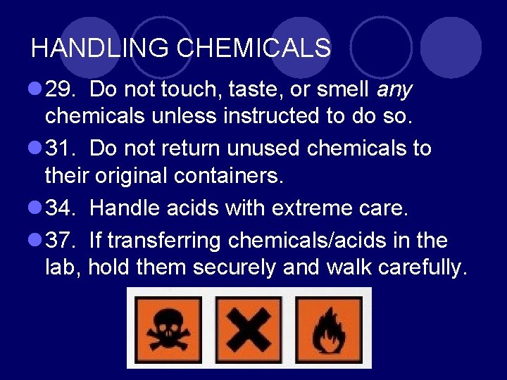 HANDLING CHEMICALS l 29. Do not touch, taste, or smell any chemicals unless instructed