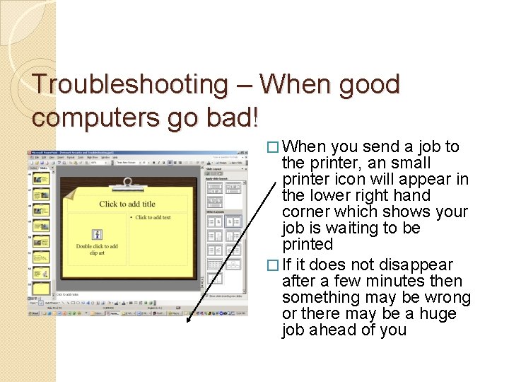 Troubleshooting – When good computers go bad! � When you send a job to