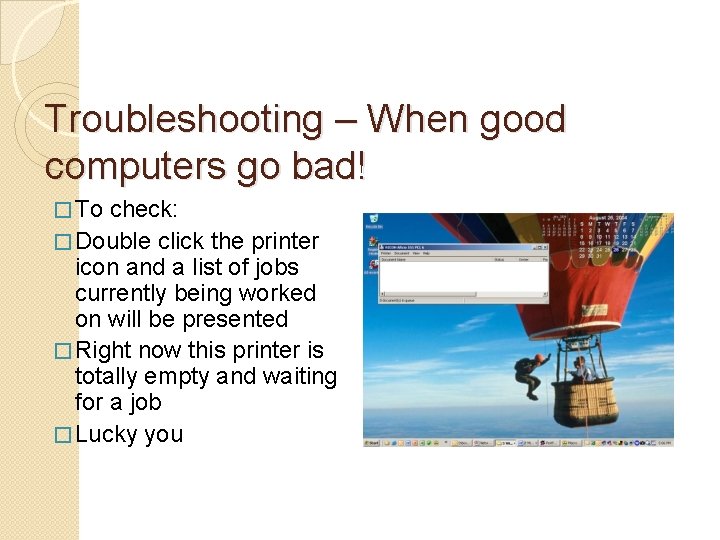 Troubleshooting – When good computers go bad! � To check: � Double click the
