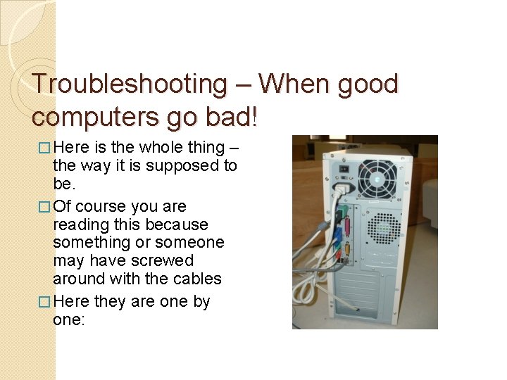 Troubleshooting – When good computers go bad! � Here is the whole thing –