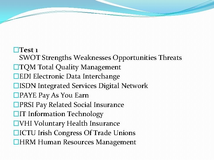 �Test 1 SWOT Strengths Weaknesses Opportunities Threats �TQM Total Quality Management �EDI Electronic Data