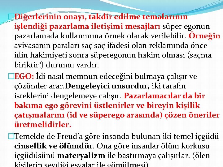 �Diğerlerinin onayı, takdir edilme temalarının işlendiği pazarlama iletişimi mesajları süper egonun pazarlamada kullanımına örnek