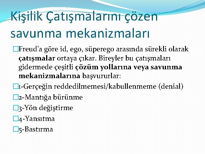 Kişilik Çatışmalarını çözen savunma mekanizmaları �Freud’a göre id, ego, süperego arasında sürekli olarak çatışmalar