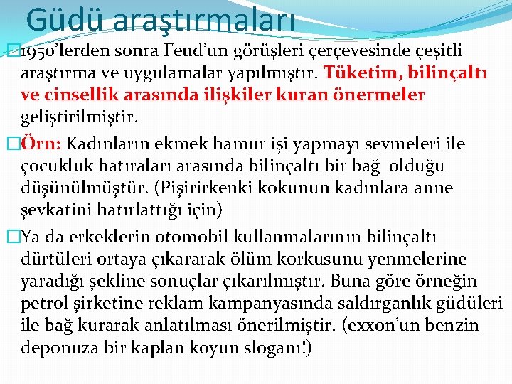 Güdü araştırmaları � 1950’lerden sonra Feud’un görüşleri çerçevesinde çeşitli araştırma ve uygulamalar yapılmıştır. Tüketim,