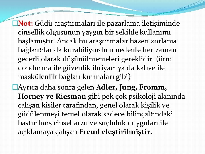 �Not: Güdü araştırmaları ile pazarlama iletişiminde cinsellik olgusunun yaygın bir şekilde kullanımı başlamıştır. Ancak