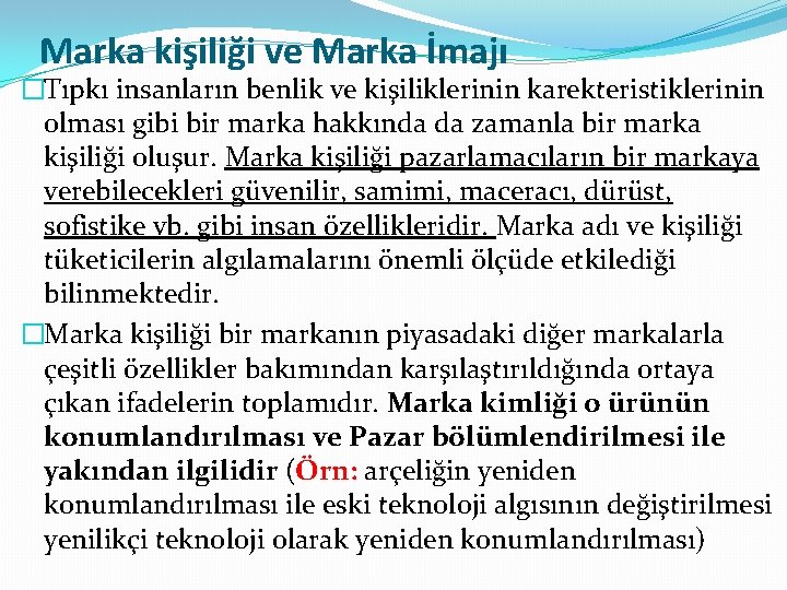 Marka kişiliği ve Marka İmajı �Tıpkı insanların benlik ve kişiliklerinin karekteristiklerinin olması gibi bir