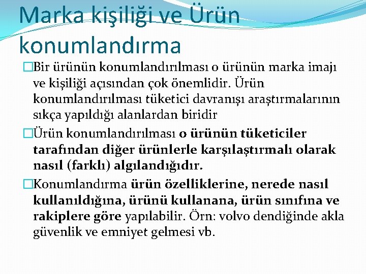 Marka kişiliği ve Ürün konumlandırma �Bir ürünün konumlandırılması o ürünün marka imajı ve kişiliği