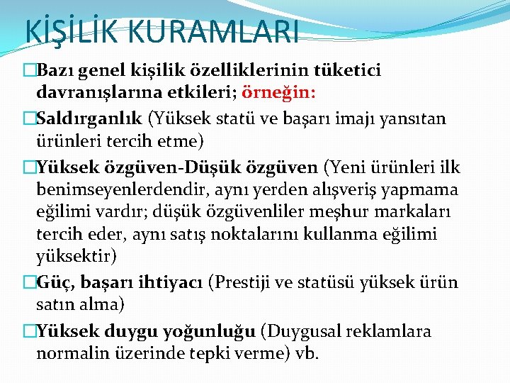 KİŞİLİK KURAMLARI �Bazı genel kişilik özelliklerinin tüketici davranışlarına etkileri; örneğin: �Saldırganlık (Yüksek statü ve