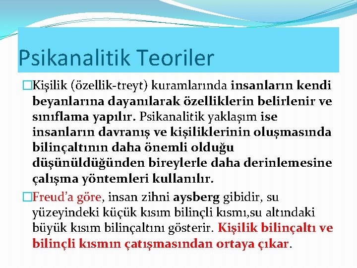 Psikanalitik Teoriler �Kişilik (özellik-treyt) kuramlarında insanların kendi beyanlarına dayanılarak özelliklerin belirlenir ve sınıflama yapılır.