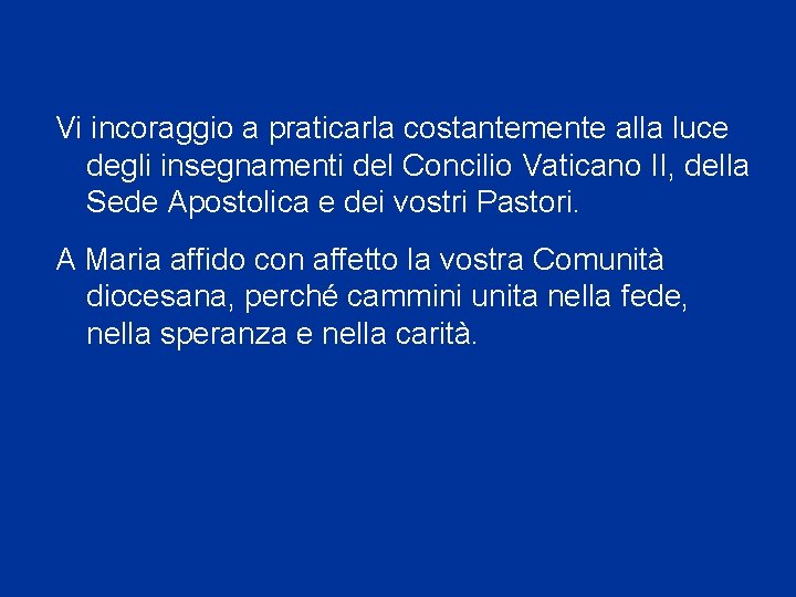Vi incoraggio a praticarla costantemente alla luce degli insegnamenti del Concilio Vaticano II, della
