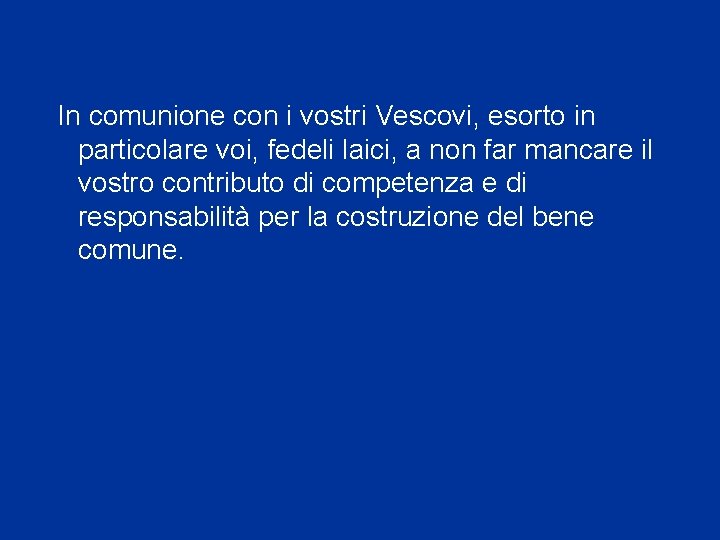 In comunione con i vostri Vescovi, esorto in particolare voi, fedeli laici, a non