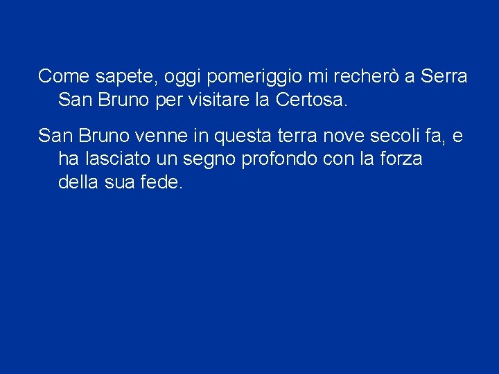Come sapete, oggi pomeriggio mi recherò a Serra San Bruno per visitare la Certosa.