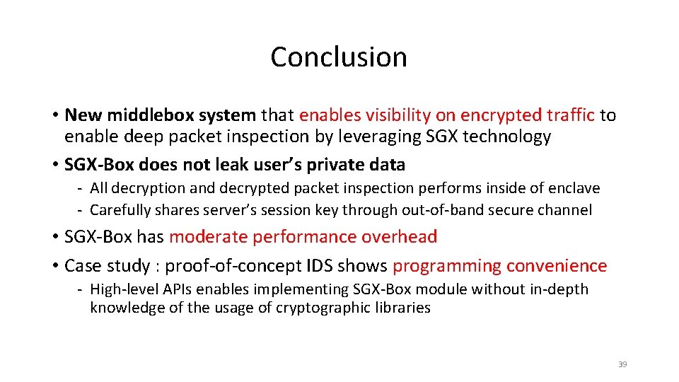 Conclusion • New middlebox system that enables visibility on encrypted traffic to enable deep