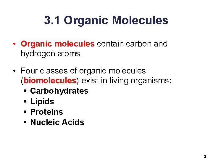 3. 1 Organic Molecules • Organic molecules contain carbon and hydrogen atoms. • Four