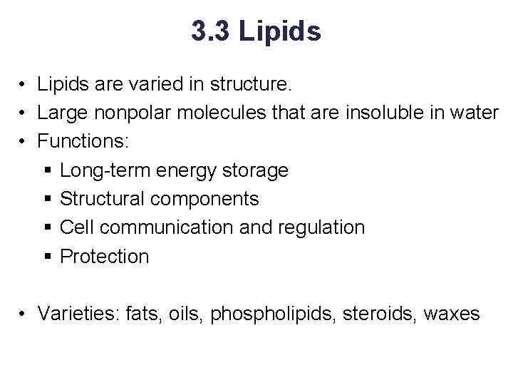 3. 3 Lipids • Lipids are varied in structure. • Large nonpolar molecules that