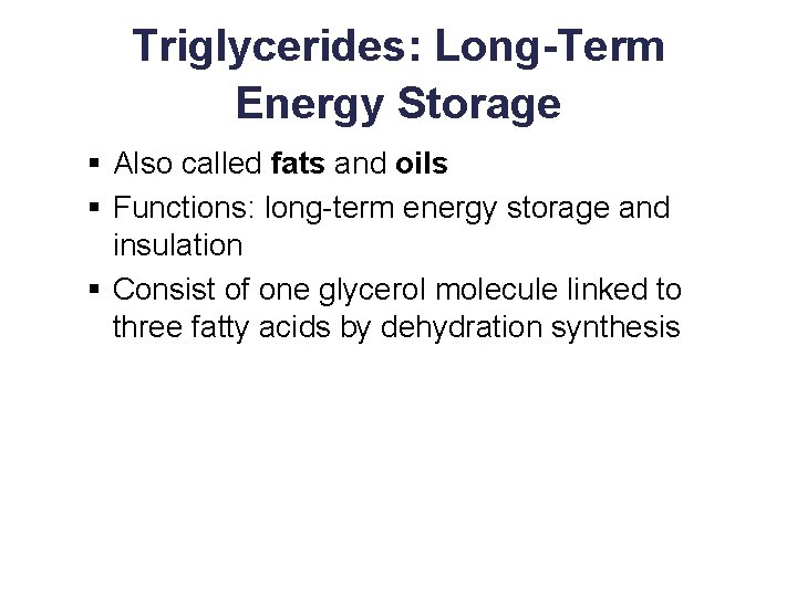 Triglycerides: Long-Term Energy Storage § Also called fats and oils § Functions: long-term energy