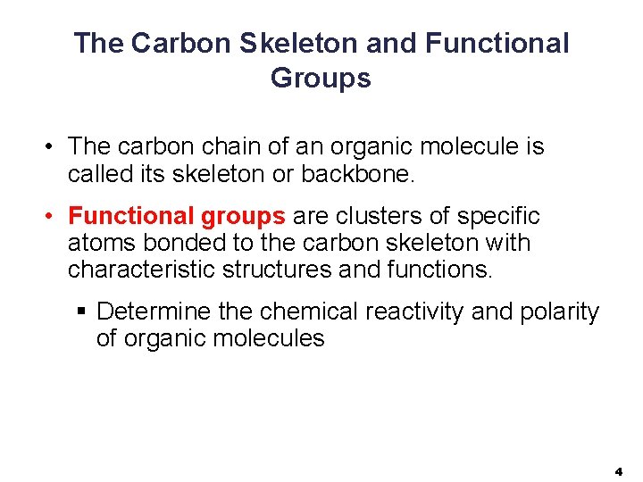 The Carbon Skeleton and Functional Groups • The carbon chain of an organic molecule
