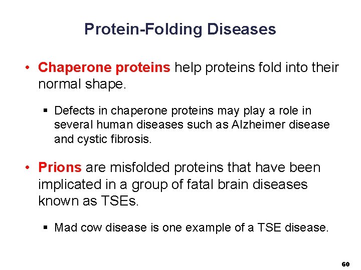 Protein-Folding Diseases • Chaperone proteins help proteins fold into their normal shape. § Defects