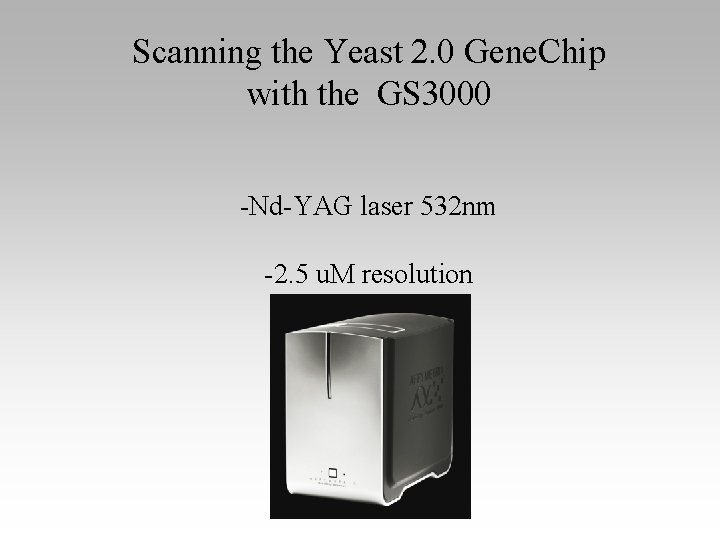 Scanning the Yeast 2. 0 Gene. Chip with the GS 3000 -Nd-YAG laser 532