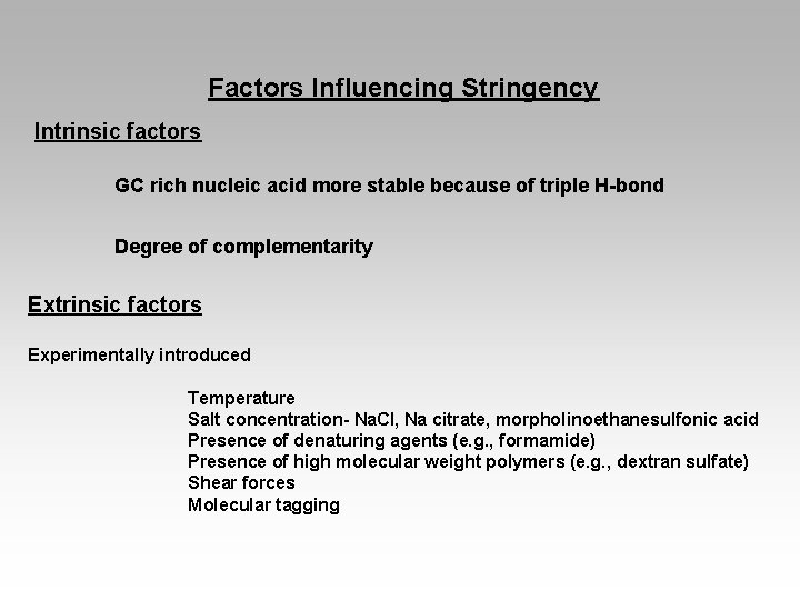 Factors Influencing Stringency Intrinsic factors GC rich nucleic acid more stable because of triple