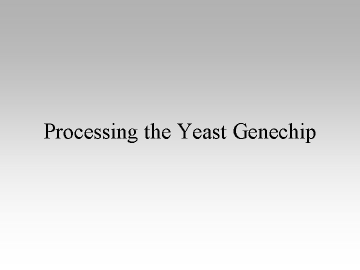 Processing the Yeast Genechip 