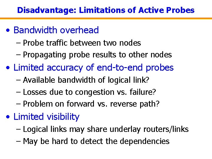 Disadvantage: Limitations of Active Probes • Bandwidth overhead – Probe traffic between two nodes