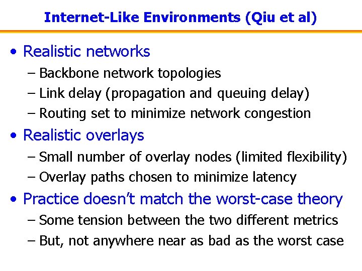 Internet-Like Environments (Qiu et al) • Realistic networks – Backbone network topologies – Link