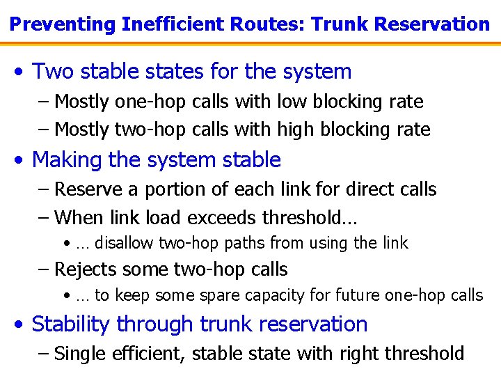 Preventing Inefficient Routes: Trunk Reservation • Two stable states for the system – Mostly