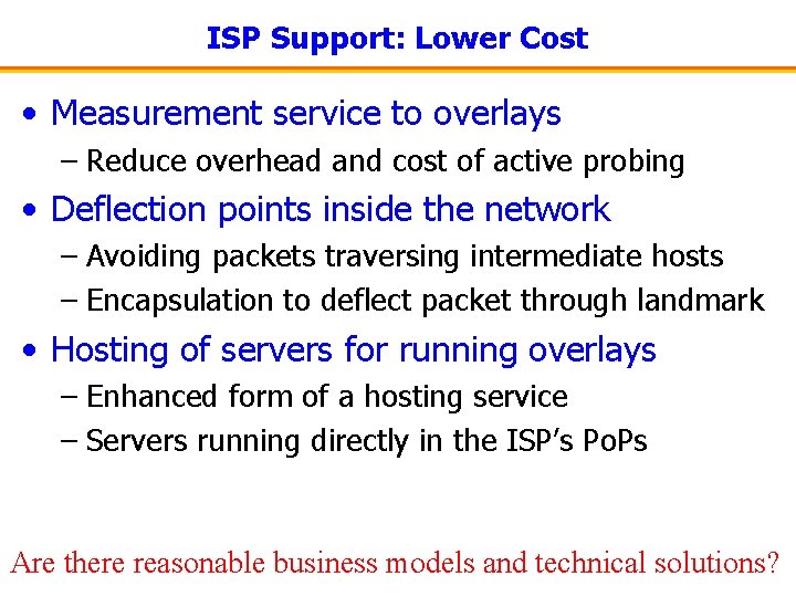 ISP Support: Lower Cost • Measurement service to overlays – Reduce overhead and cost