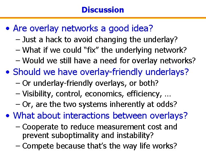 Discussion • Are overlay networks a good idea? – Just a hack to avoid