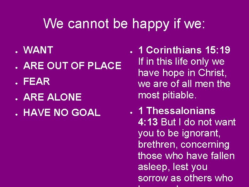 We cannot be happy if we: ● WANT ● ARE OUT OF PLACE ●