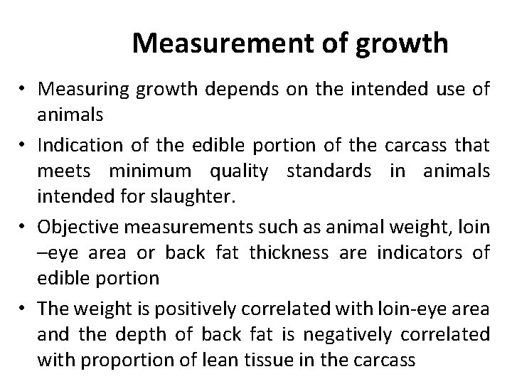 Measurement of growth • Measuring growth depends on the intended use of animals •