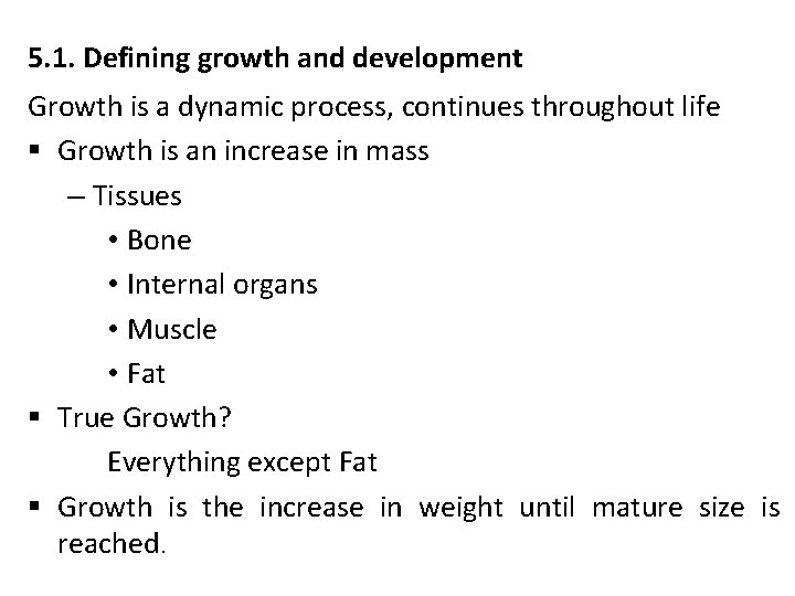 5. 1. Defining growth and development Growth is a dynamic process, continues throughout life